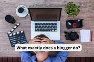 What exactly does a blogger do