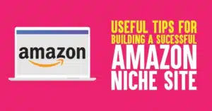 Tips For Building A Sucessful Amazon Niche Site?