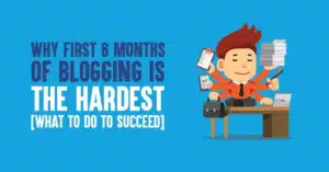 Why First 6 Months Of Blogging Is The Hardest?