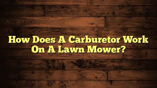 How Does A Carburetor Work On A Lawn Mower?