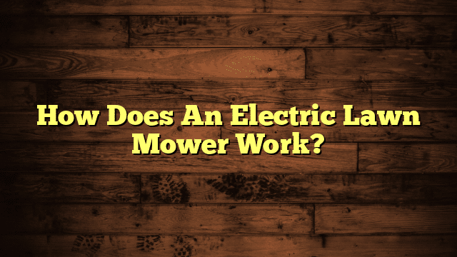 How Does An Electric Lawn Mower Work?