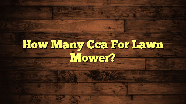 How Many Cca For Lawn Mower?