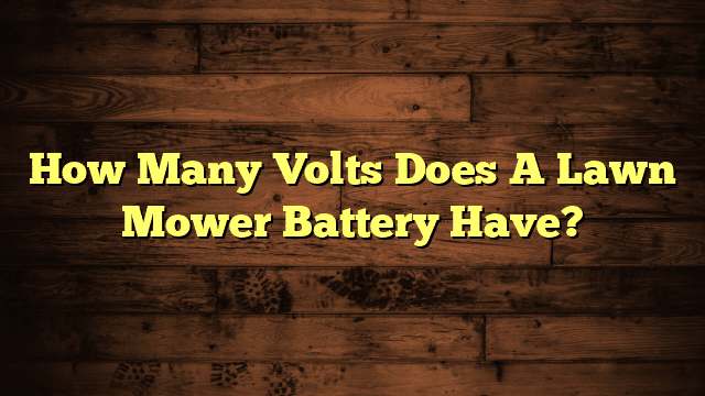 How Many Volts Does A Lawn Mower Battery Have?