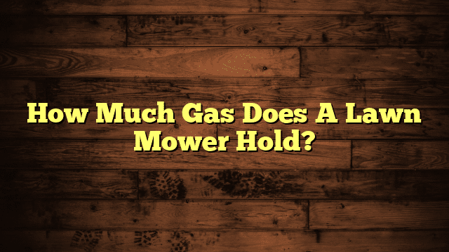 How Much Gas Does A Lawn Mower Hold?
