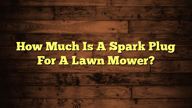 How Much Is A Spark Plug For A Lawn Mower?