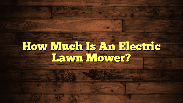How Much Is An Electric Lawn Mower?