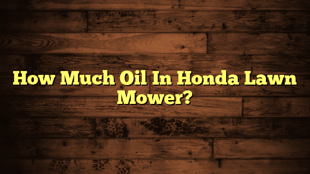 How Much Oil In Honda Lawn Mower?
