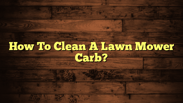 How To Clean A Lawn Mower Carb?
