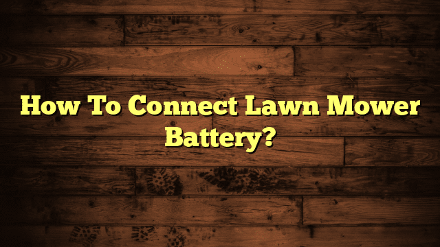 How To Connect Lawn Mower Battery?