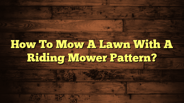 How To Mow A Lawn With A Riding Mower Pattern?