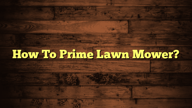 How To Prime Lawn Mower?