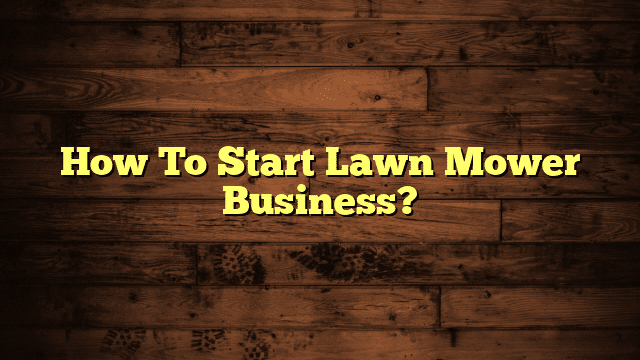 How To Start Lawn Mower Business?