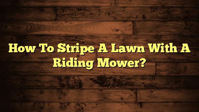 How To Stripe A Lawn With A Riding Mower?