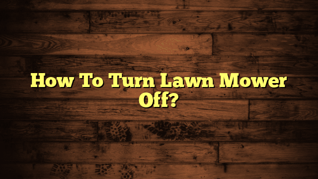 How To Turn Lawn Mower Off?