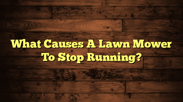 What Causes A Lawn Mower To Stop Running?