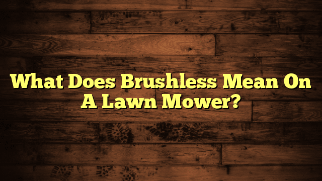 What Does Brushless Mean On A Lawn Mower?