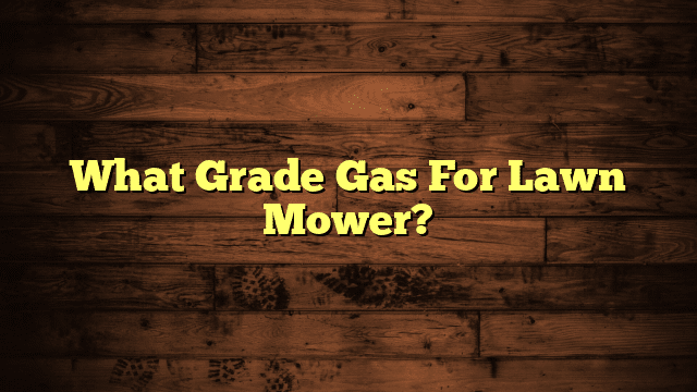 What Grade Gas For Lawn Mower?