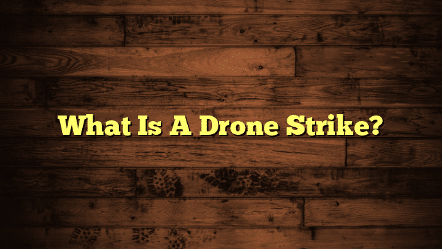 What Is A Drone Strike?