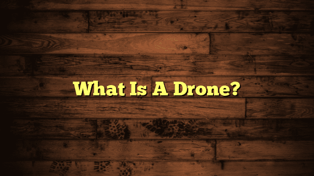 What Is A Drone?