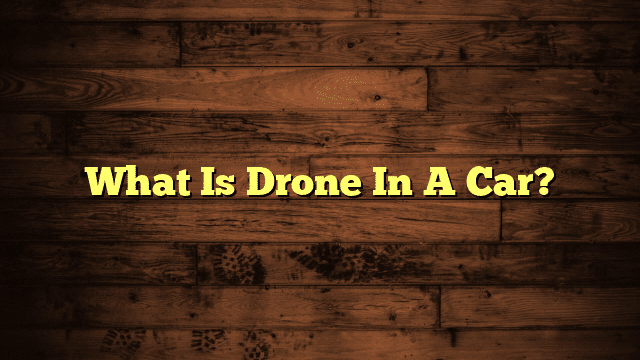 What Is Drone In A Car?