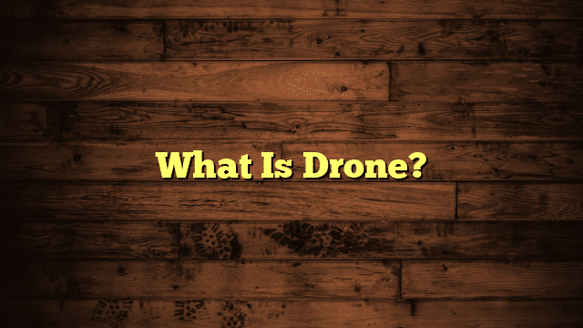 What Is Drone?