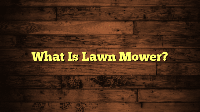 What Is Lawn Mower?