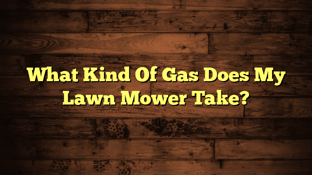 What Kind Of Gas Does My Lawn Mower Take?