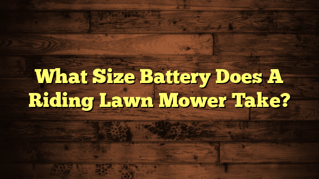 What Size Battery Does A Riding Lawn Mower Take?
