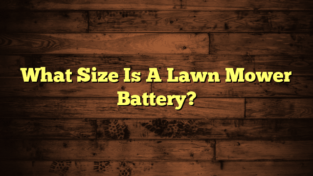 What Size Is A Lawn Mower Battery?