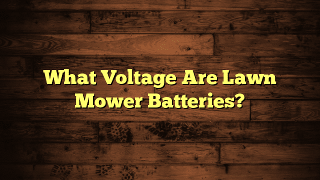 What Voltage Are Lawn Mower Batteries?