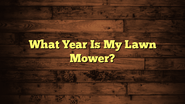 What Year Is My Lawn Mower?