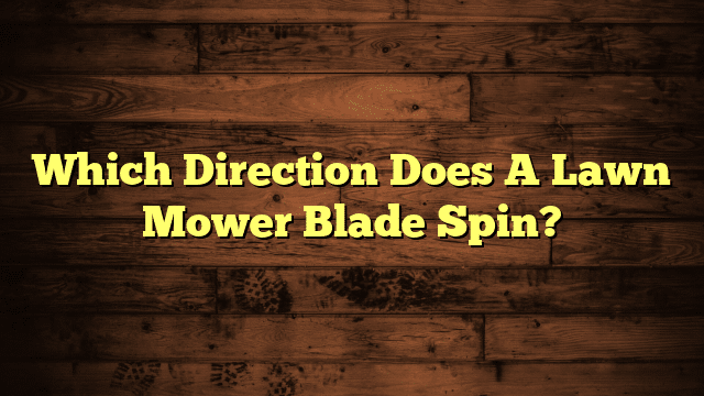 Which Direction Does A Lawn Mower Blade Spin?