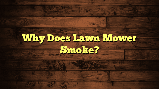Why Does Lawn Mower Smoke?