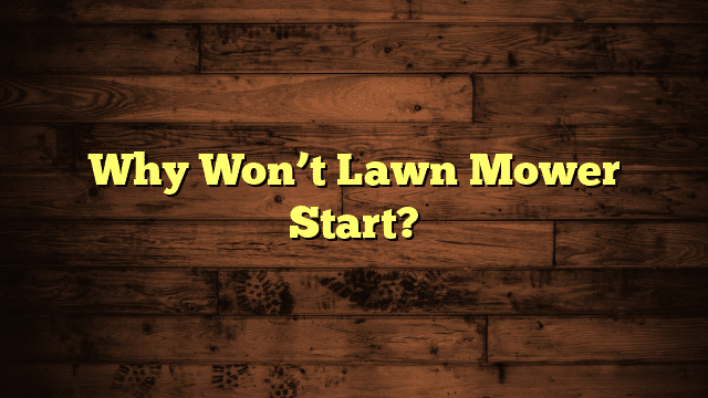 Why Won’t Lawn Mower Start?