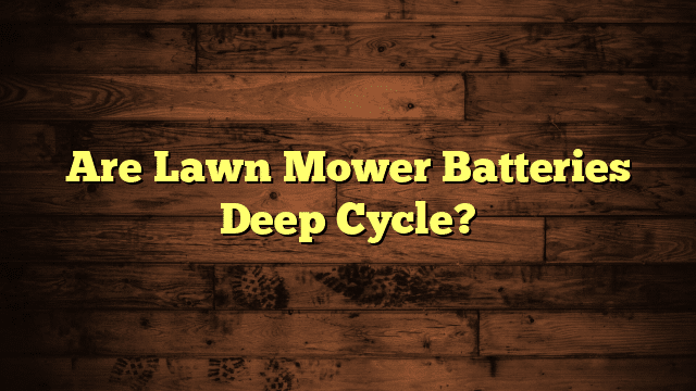 Are Lawn Mower Batteries Deep Cycle?