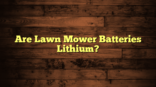 Are Lawn Mower Batteries Lithium?