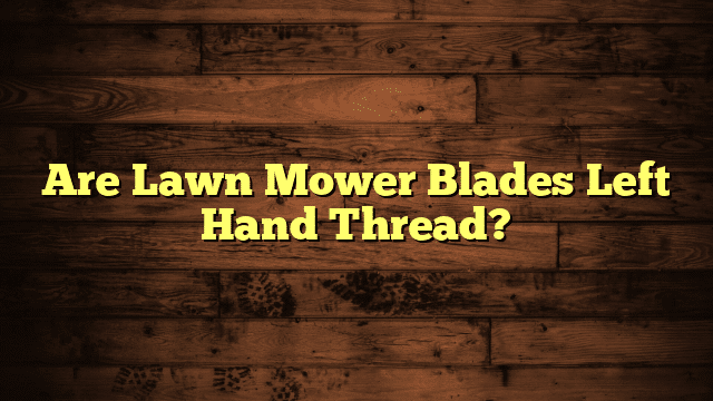 Are Lawn Mower Blades Left Hand Thread?