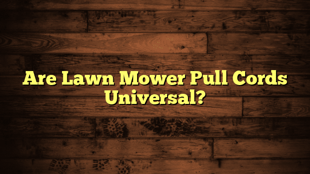 Are Lawn Mower Pull Cords Universal?