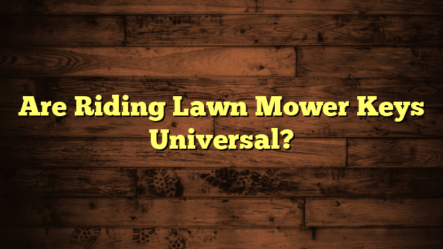 Are Riding Lawn Mower Keys Universal?