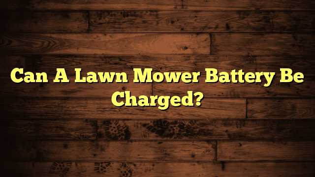 Can A Lawn Mower Battery Be Charged?