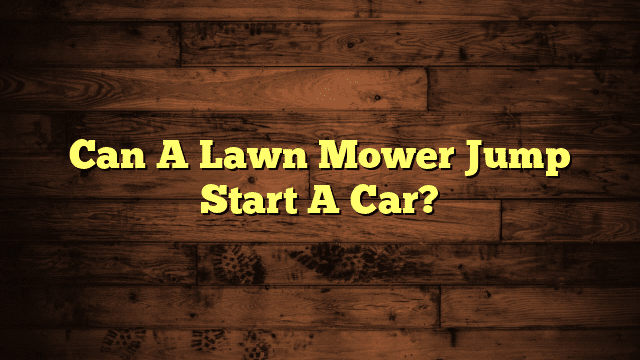 Can A Lawn Mower Jump Start A Car?