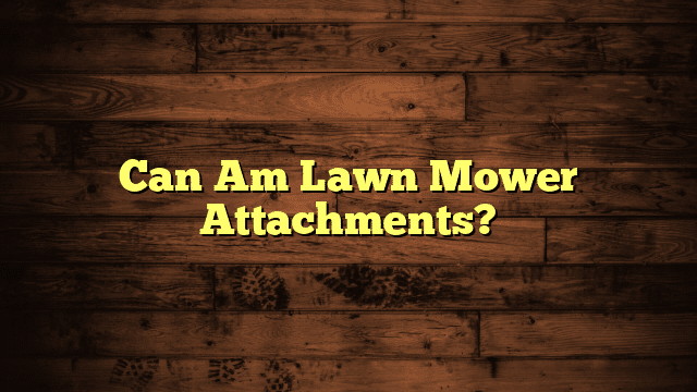 Can Am Lawn Mower Attachments?