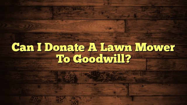 Can I Donate A Lawn Mower To Goodwill?