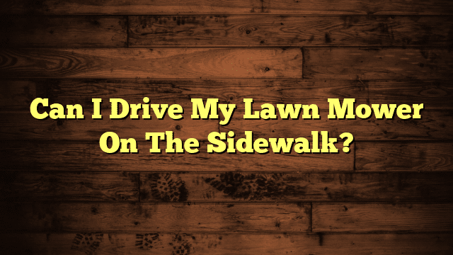 Can I Drive My Lawn Mower On The Sidewalk?