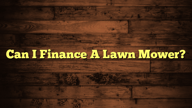 Can I Finance A Lawn Mower?