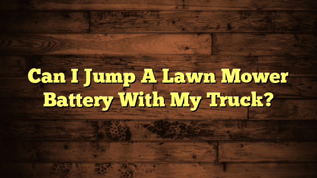 Can I Jump A Lawn Mower Battery With My Truck?