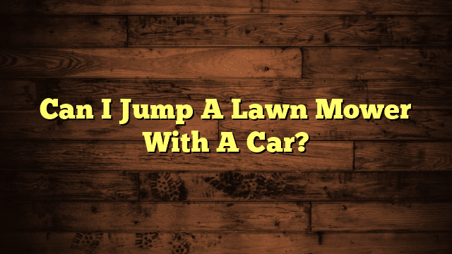Can I Jump A Lawn Mower With A Car?