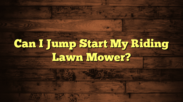 Can I Jump Start My Riding Lawn Mower?