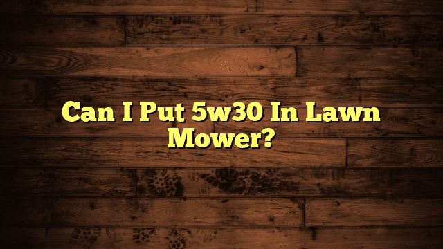 Can I Put 5w30 In Lawn Mower?