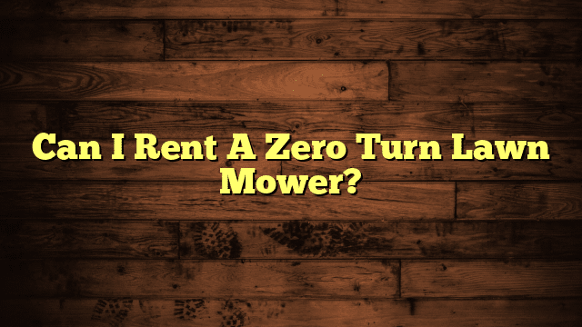 Can I Rent A Zero Turn Lawn Mower?